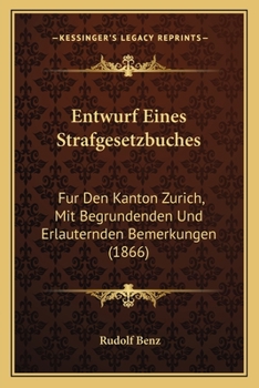 Paperback Entwurf Eines Strafgesetzbuches: Fur Den Kanton Zurich, Mit Begrundenden Und Erlauternden Bemerkungen (1866) [German] Book