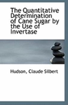 Paperback The Quantitative Determination of Cane Sugar by the Use of Invertase Book