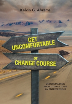 Hardcover Get Uncomfortable or Change Course: Understanding What It Takes to Be an Entrepreneur Book