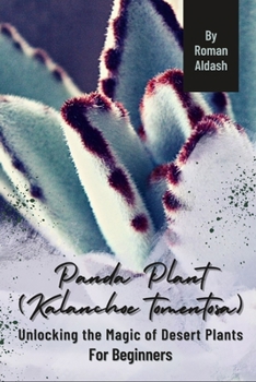 Paperback Panda Plant (Kalanchoe tomentosa): Unlocking the Magic of Desert Plants, For Beginners Book