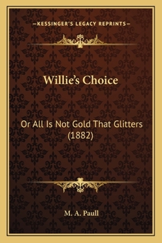 Paperback Willie's Choice: Or All Is Not Gold That Glitters (1882) Book