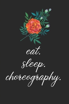 Paperback eat. sleep. choreography. - Lined Notebook: Dance Teacher Notebook/Dance teacher quote Dance teacher gift appreciation journal Lined Composition teach Book