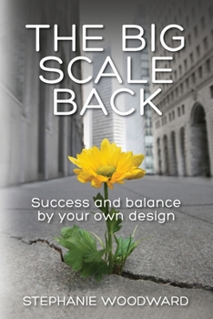 Paperback The Big Scale Back: Success and Balance by Your Own Design Book