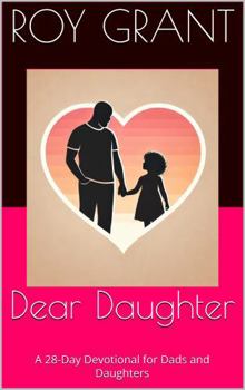 Hardcover Dear Daughter: A 28-Day Devotional for Dads and Daughters Book