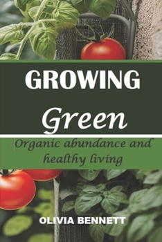 Paperback Growing Green: Organic Abundance and Healthy Living Book