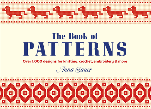 The Book of Patterns: Over 200 Patterns for Knitting, Crochet, Cross Stitch & More