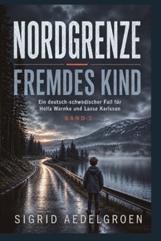 NORDGRENZE - Fremdes Kind: Ein neuer deutsch - schwedischer Fall für Hella Warnke und Lasse Karlsson (NORDGRENZE - deutsch-schwedische Kriminalälle ... Warnke und Lasse Karlsson) (German Edition)