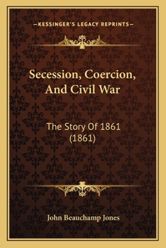 Paperback Secession, Coercion, And Civil War: The Story Of 1861 (1861) Book