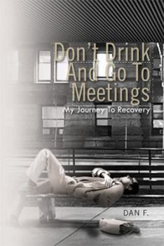 Paperback Don't Drink and Go to Meetings: My Journey to Recovery Book