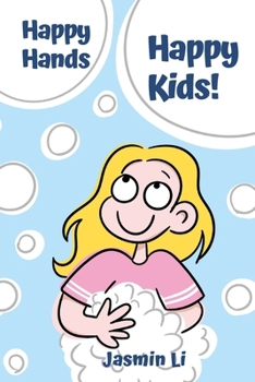 Happy Hands, Happy Kids!: Bubbles, Laughter, and Good Hygiene