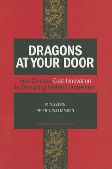 Hardcover Dragons at Your Door: How Chinese Cost Innovation Is Disrupting Global Competition Book