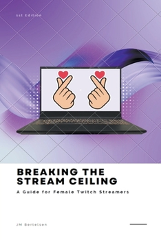 Paperback Breaking the Stream Ceiling: A Guide for Female Twitch Streamers Book