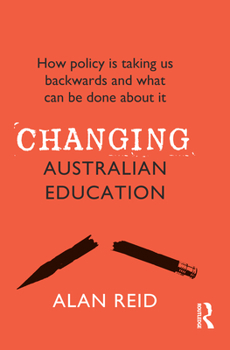 Paperback Changing Australian Education: How policy is taking us backwards and what can be done about it Book