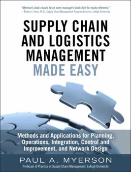 Hardcover Supply Chain and Logistics Management Made Easy: Methods and Applications for Planning, Operations, Integration, Control and Improvement, and Network Book