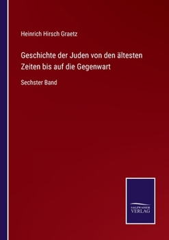 Paperback Geschichte der Juden von den ältesten Zeiten bis auf die Gegenwart: Sechster Band [German] Book