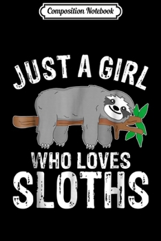 Paperback Composition Notebook: Girl Who Loves Sloths Funny Womens Gift Journal/Notebook Blank Lined Ruled 6x9 100 Pages Book