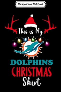 Composition Notebook: Christmas This Is My Team Football Miami-Dolphin Fan  Journal/Notebook Blank Lined Ruled 6x9 100 Pages