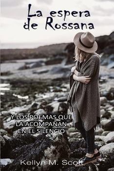 Paperback La Espera de Rossana: Y Los Poemas Que La Acompañan En El Silencio [Spanish] Book