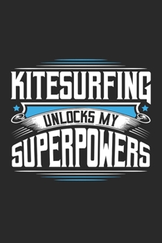 Paperback Kitesurfing Unlocks My Superpowers: Funny Cool Kitesurfing Journal - Notebook - Workbook - Diary - Planner - 6x9 - 120 College Ruled Lined Paper Pages Book