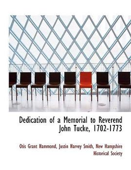 Paperback Dedication of a Memorial to Reverend John Tucke, 1702-1773 [Large Print] Book