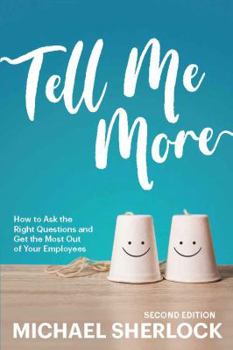 Paperback Tell Me More: How to Ask the Right Questions and Get the Most Out of Your Employees Book