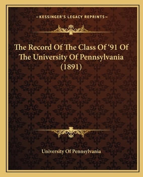 Paperback The Record Of The Class Of '91 Of The University Of Pennsylvania (1891) Book