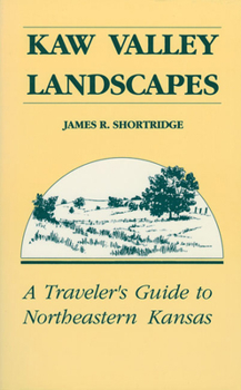 Paperback Kaw Valley Landscapes: A Traveler's Guide to Northeastern Kansas Book