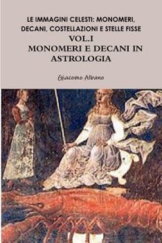 Paperback Le Immagini Celesti: Monomeri, Decani, Costellazioni E Stelle Fisse in Astrologia Vol.I Monomeri E Decani [Italian] Book