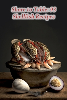 Paperback Shore to Table: 93 Shellfish Recipes Book