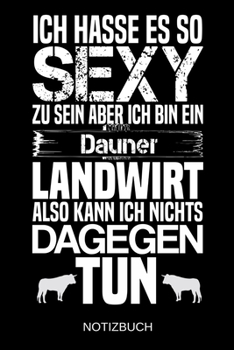 Ich hasse es so sexy zu sein aber ich bin ein Dauner Landwirt also kann ich nichts dagegen tun: A5 Notizbuch | Liniert 120 Seiten | ... | Muttertag | Namenstag (German Edition)