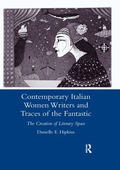 Paperback Contemporary Italian Women Writers and Traces of the Fantastic: The Creation of Literary Space Book