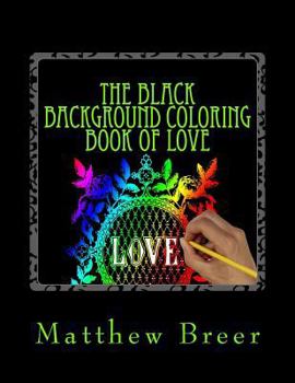 The Black Background Coloring Book of Love: An Adult Coloring Book, Inspired by Vintage Illustrations of Love!
