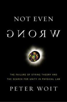 Hardcover Not Even Wrong: The Failure of String Theory and the Search for Unity in Physical Law Book