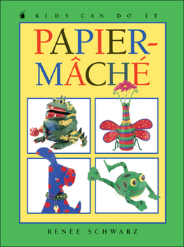 Papier-Mâché - Book  of the Kids Can Do It