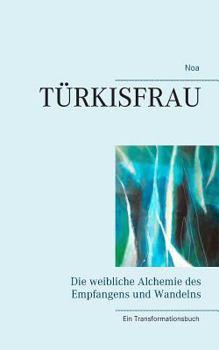 Paperback Türkisfrau: Die weibliche Alchemie des Empfangens und Wandelns [German] Book