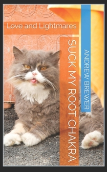 Paperback Suck My Root Chakra: Love and Lightmares Book