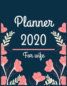 Planner 2020 for wife: Jan 1, 2020 to Dec 31, 2020 : Weekly & Monthly Planner + Calendar Views (2020 Pretty Simple Planners)
