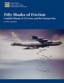 Paperback Fifty Shades of Friction: Combat Climate, B-52 Crews, and the Vietnam War: Combat Climate, B-52 Crews, and the Vietnam War Book