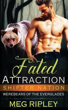 Fated Attraction - Book #2 of the Shifter Nation: Werebears Of The Everglades