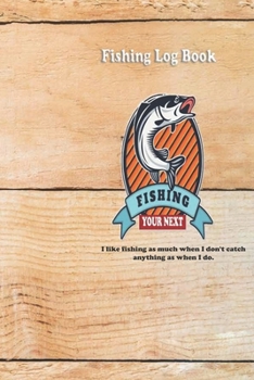 Paperback I like fishing as much when I don't catch anything as when I do.: Fishing Log Book: Blank Lined Journal Notebook, 110 Pages, Soft Matte Cover, 6 x 9 I Book