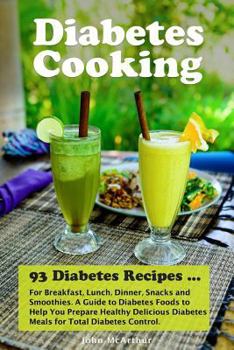 Paperback Diabetes Cooking: 93 Diabetes Recipes for Breakfast, Lunch, Dinner, Snacks and Smoothies. A Guide to Diabetes Foods to Help You Prepare Book