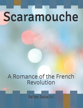 Scaramouche: A Romance of the French Revolution