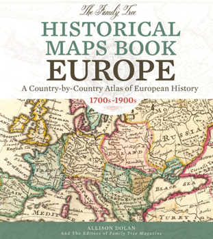 Hardcover The Family Tree Historical Maps Book - Europe: A Country-By-Country Atlas of European History, 1700s-1900s Book