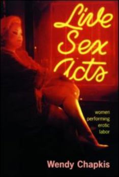 Paperback Live Sex Acts: Women Performing Erotic Labor Book