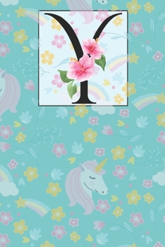 Y: Floral Y with Unicorn  Monogram Initial Y Notebook Journal 6x9 , 120 pages Lined Notebook For Girls, Y Journal for man, Women and Teen.