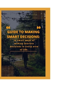 Paperback Guide to Making Smart Decisions: 14 Smart Ways of making fearless decisions in every areas of life Book
