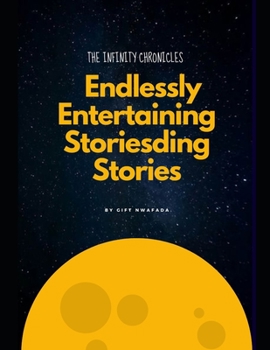 Paperback The Infinity Chronicles: Endlessly Entertaining Storiesding Stories Book