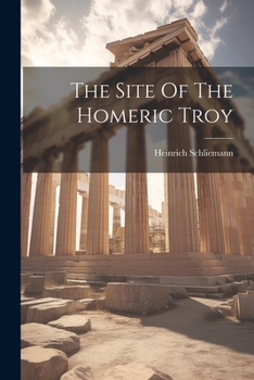 Paperback The Site Of The Homeric Troy Book