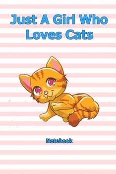 Just A Girl Who Loves Cats: Notebook 6 x 9 inch With 120 Lined pages