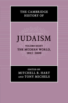 The Cambridge History of Judaism, Volume 8: The Modern World, 1815-2000 - Book #8 of the Cambridge History of Judaism